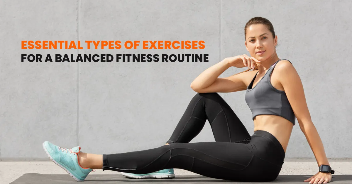 LIFE FIT: 5 essential exercise types for a balanced fitness routine