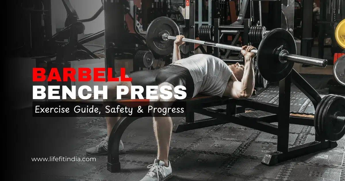 Man performing barbell bench press with proper form on a flat bench in a gym — LIFE FIT exercise guide